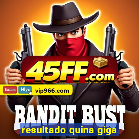 resultado quina giga